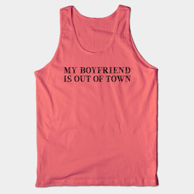 My Boyfriend Is Out of Town Tank Top by YastiMineka
